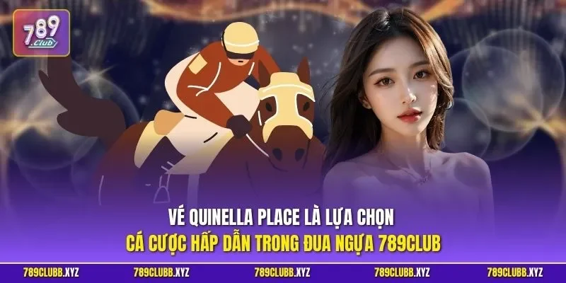 Vé QUINELLA PLACE là lựa chọn cá cược hấp dẫn trong đua ngựa 789CLUB
